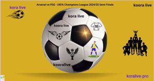 Arsenal vs PSG kora live Champions League semi-final 2024/25